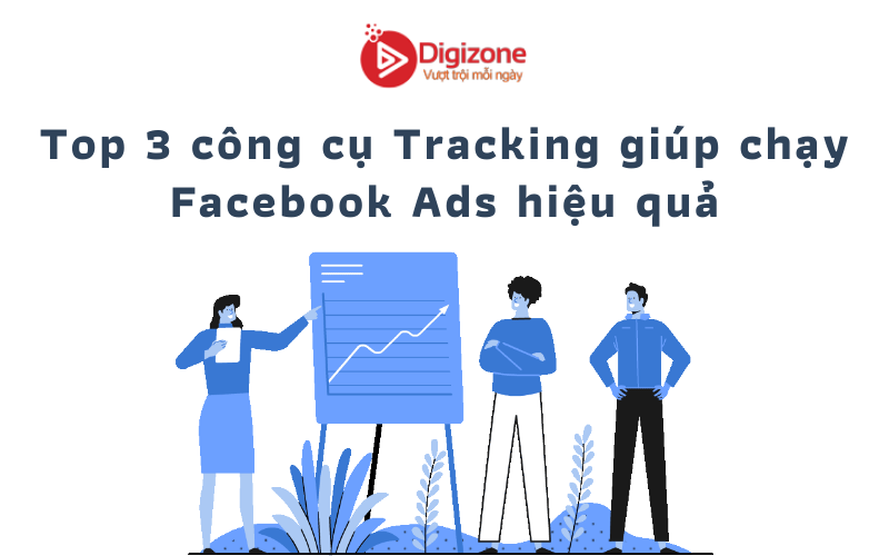 Top 3 công cụ Tracking giúp chạy Facebook Ads hiệu quả