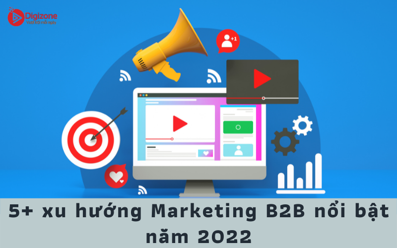 5+ xu hướng Marketing B2B nổi bật năm 2022