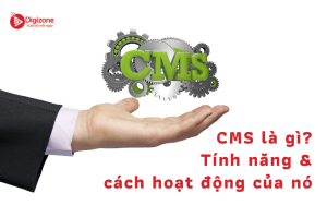 CMS là gì? Tính năng & cách hoạt động của nó