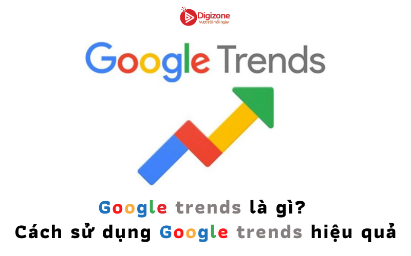 Google trends là gì? Cách sử dụng Google trends hiệu quả